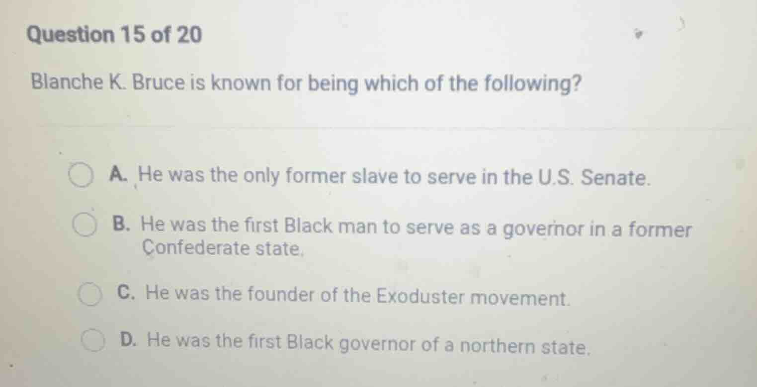 question 15 of 20 blanche k. bruce is known for being which of the foll…