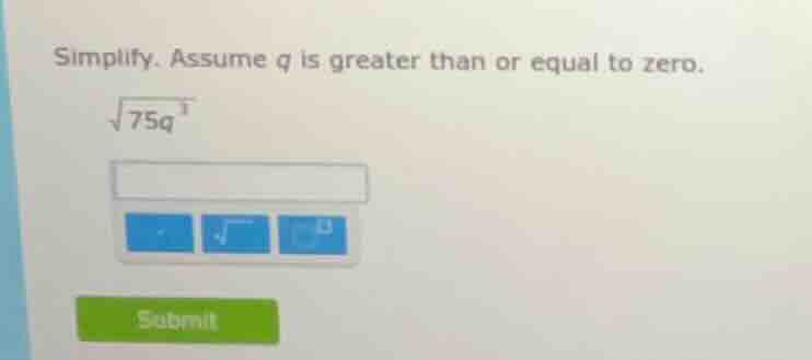 simplify. assume q is greater than or equal to zero. \\sqrt{75q^{3}}