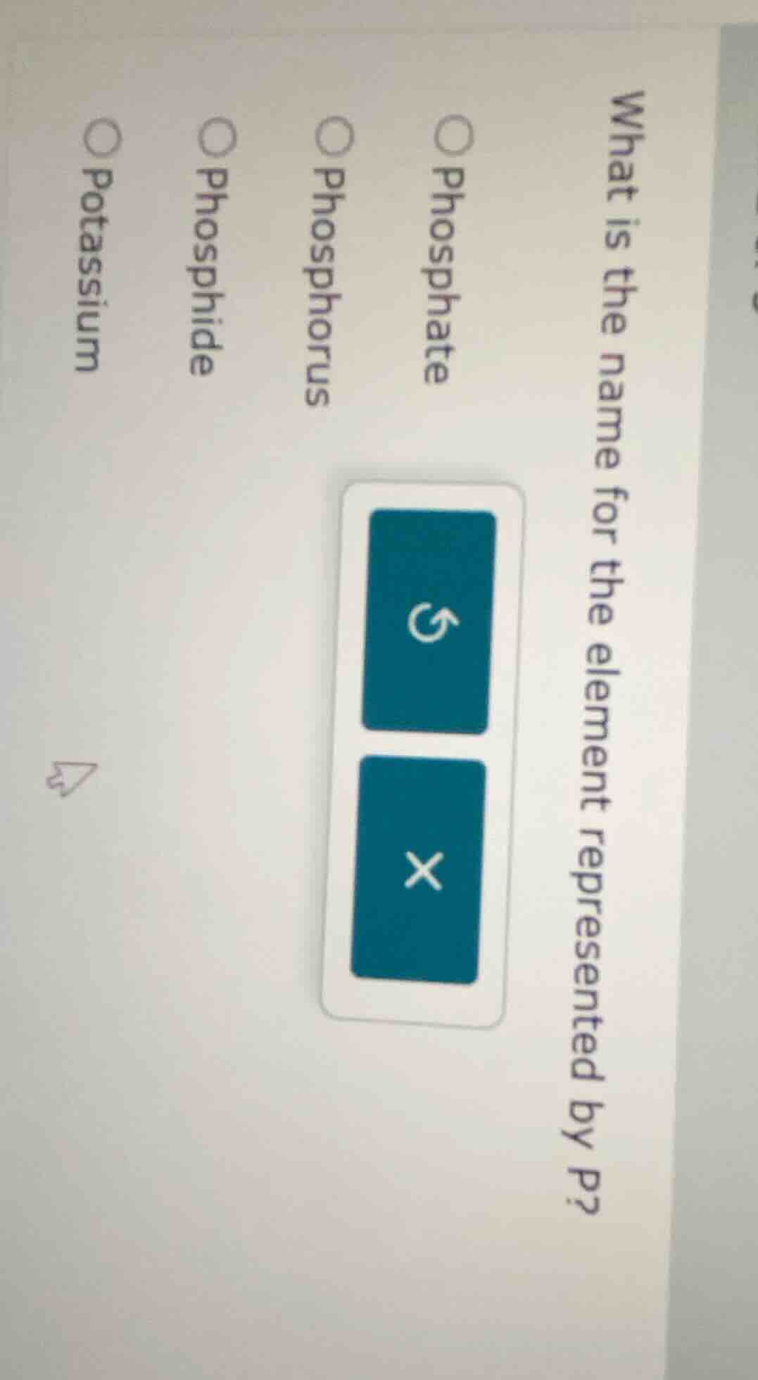 what is the name for the element represented by p? ○ phosphate ○ phosph…