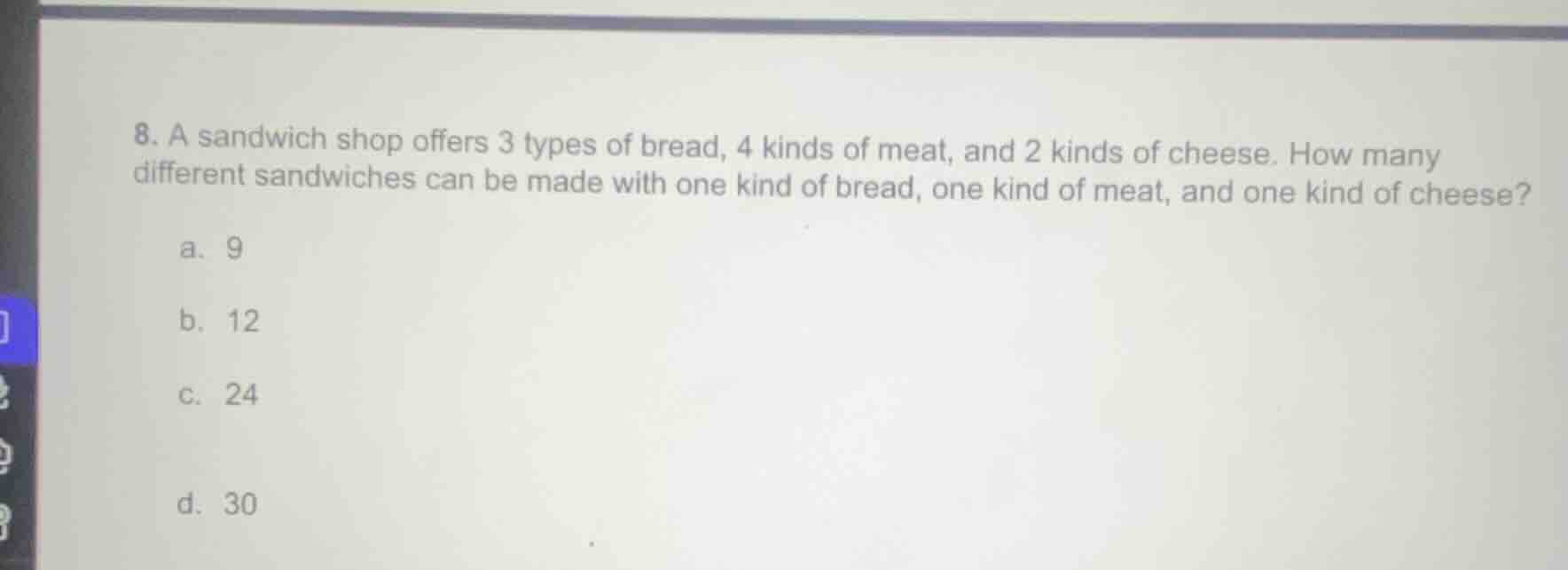 8. a sandwich shop offers 3 types of bread, 4 kinds of meat, and 2 kind…