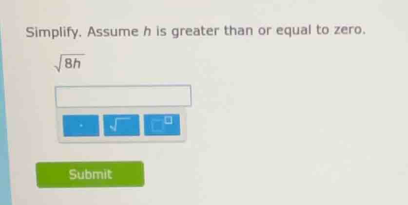 simplify. assume h is greater than or equal to zero. \\(\\sqrt{8h}\\)