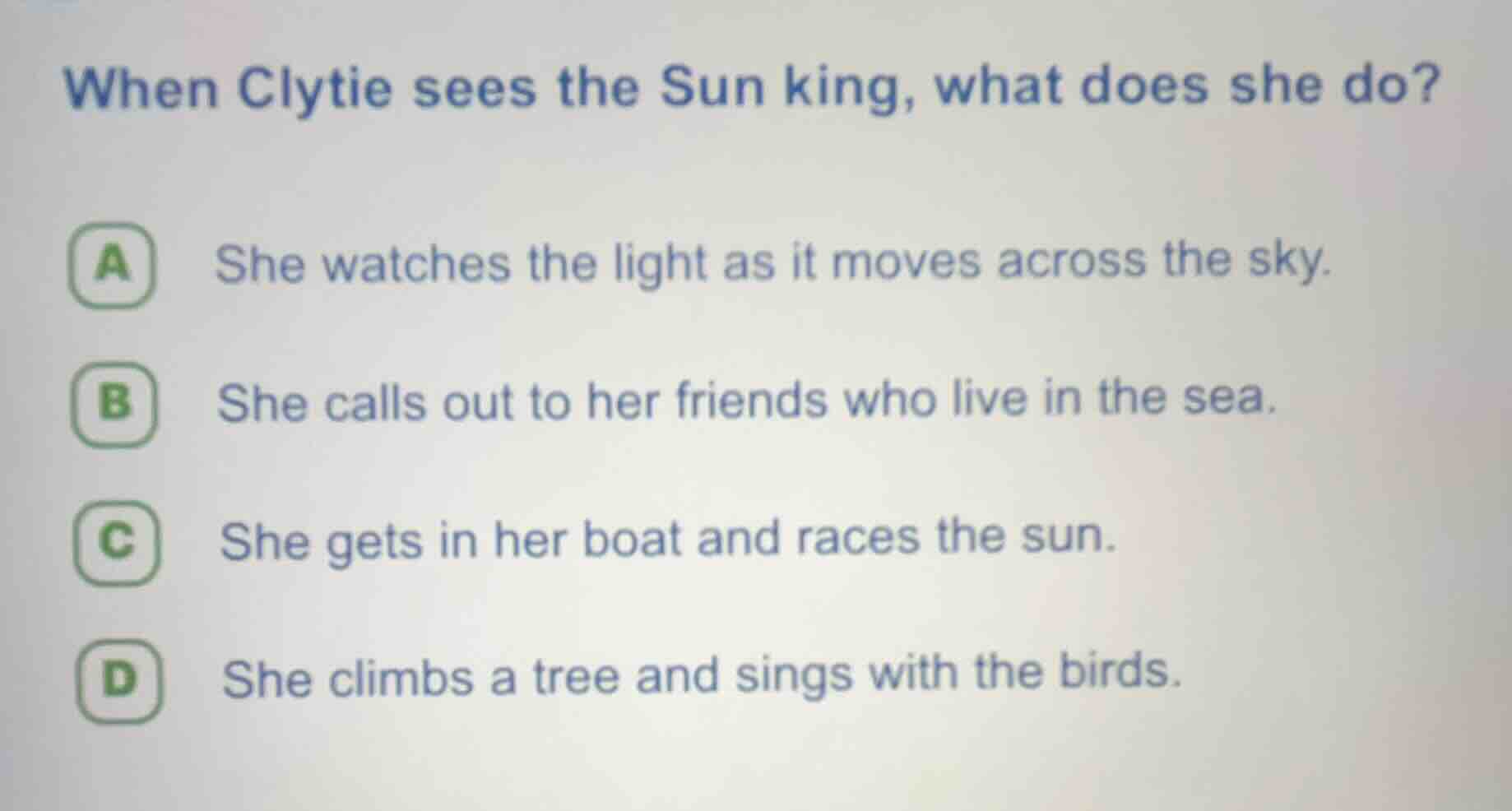 when clytie sees the sun king, what does she do? a she watches the ligh…