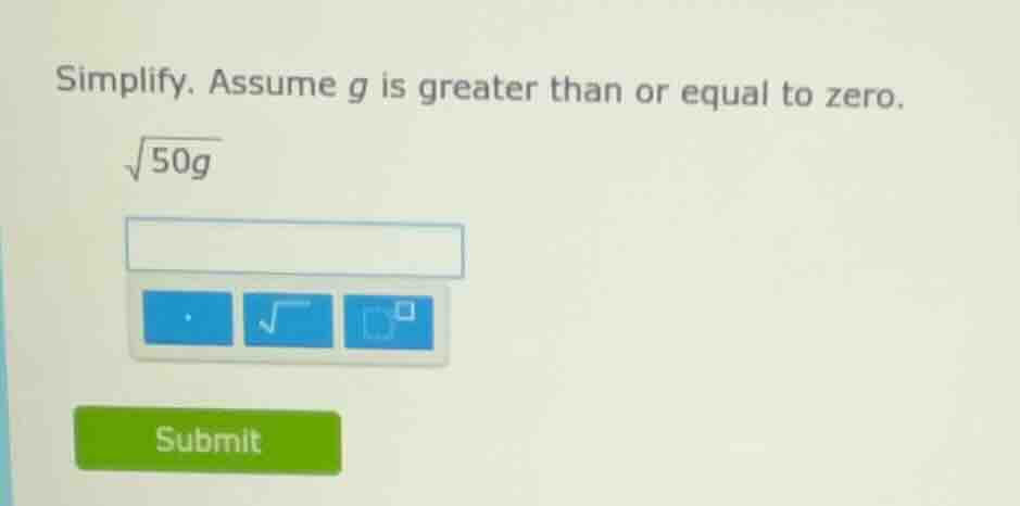 simplify. assume g is greater than or equal to zero.\\(\\sqrt{50g}\\)