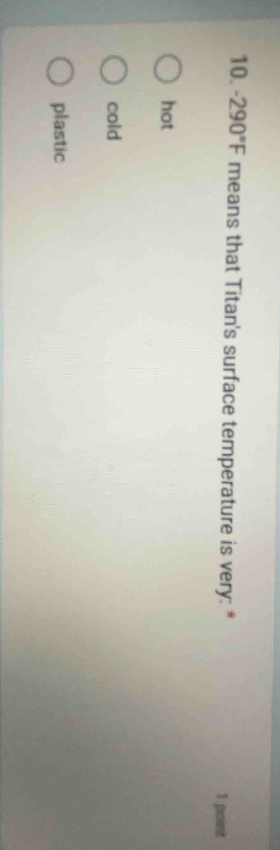 10. -290°f means that titans surface temperature is very *. ○ hot ○ col…