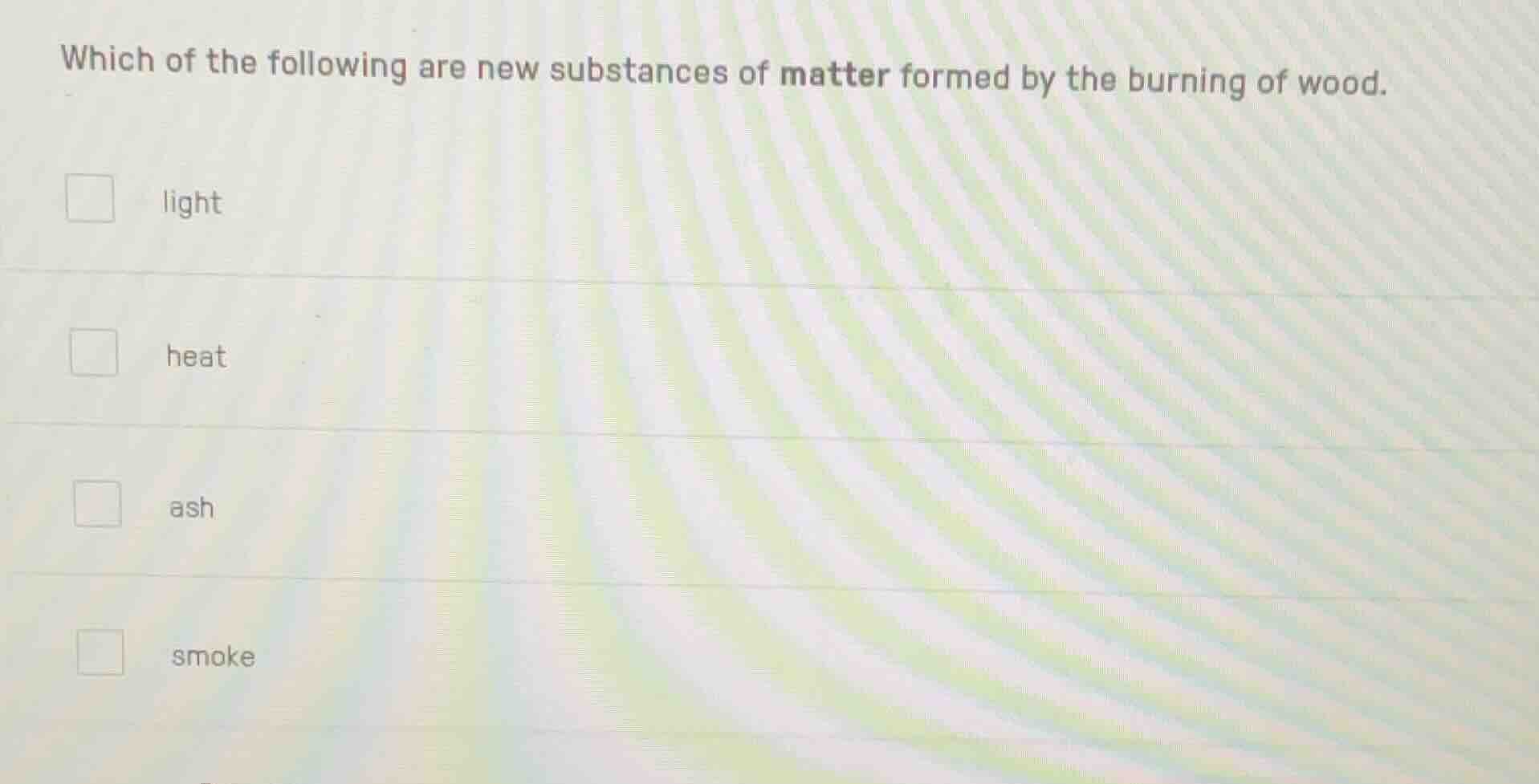 which of the following are new substances of matter formed by the burni…