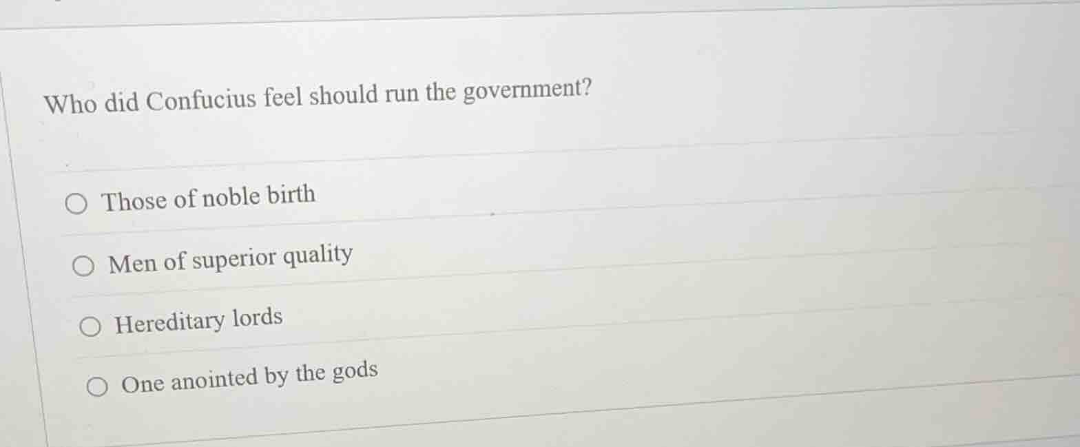 who did confucius feel should run the government? ○ those of noble birt…