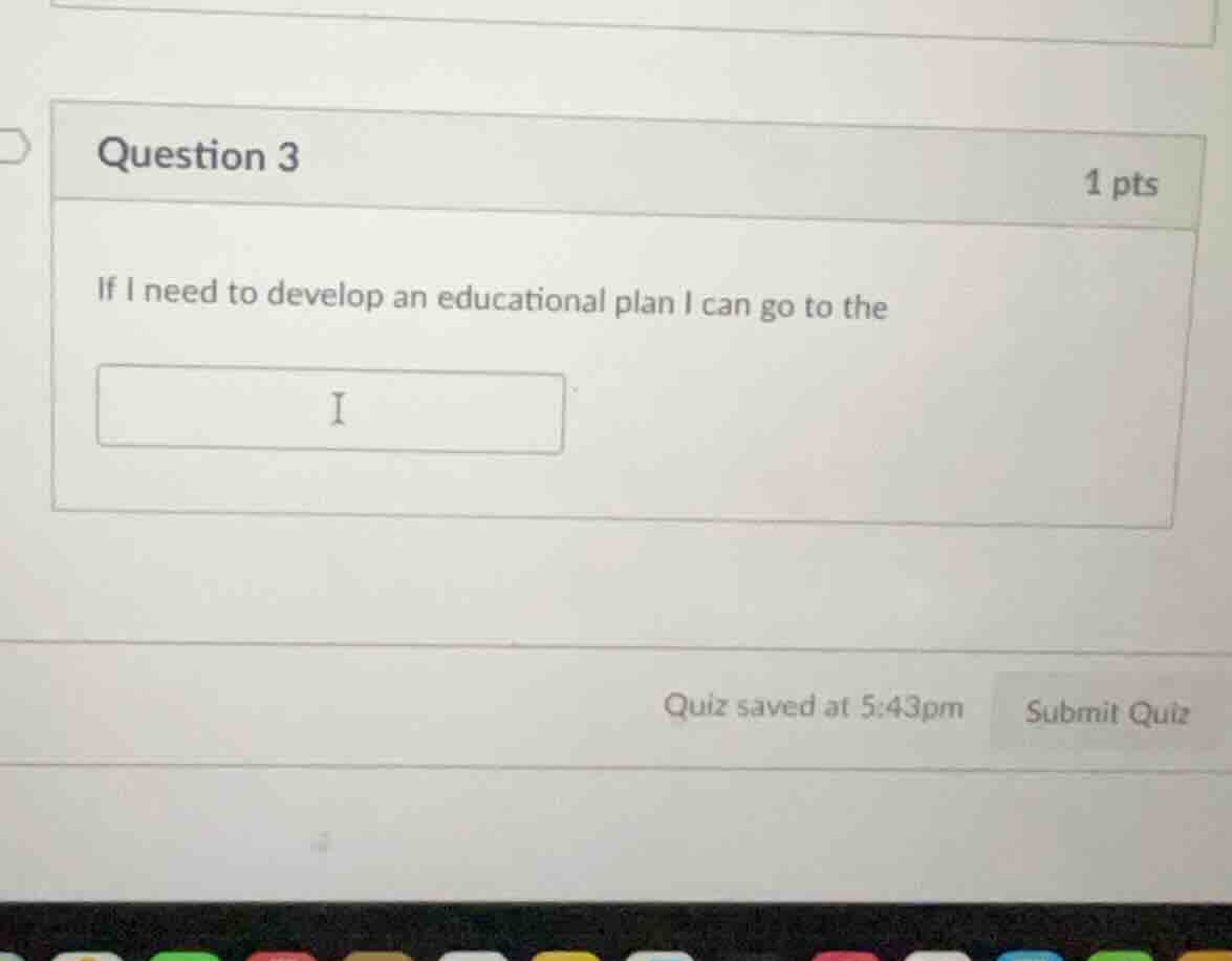 question 3 1 pts if i need to develop an educational plan i can go to t…