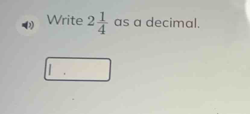 write $2\\frac{1}{4}$ as a decimal.