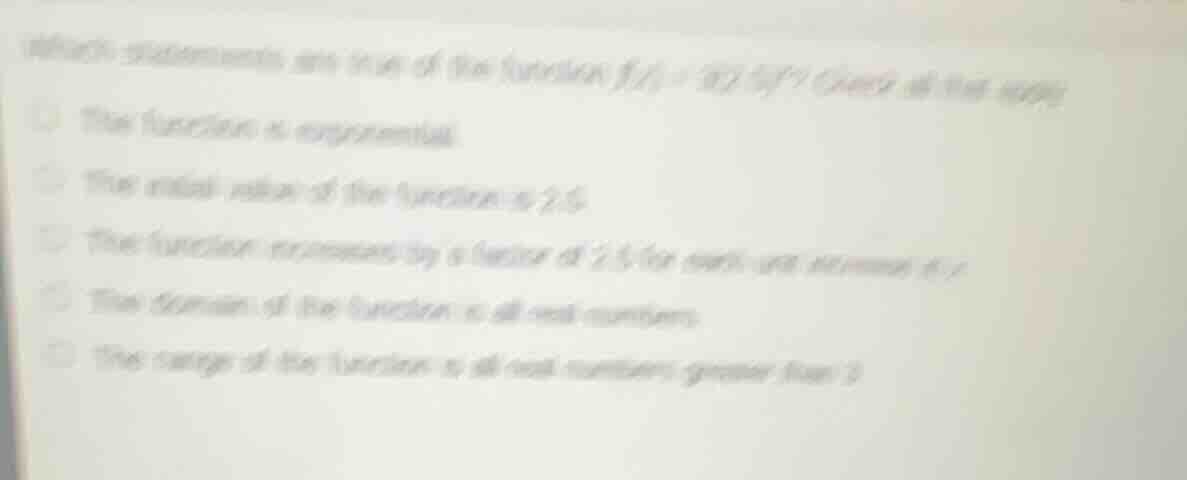 which statements are true of the function ( f(x) = 3(2.5)^x )? check al…