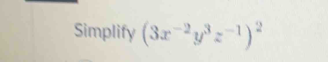 simplify $(3x^{-2}y^{3}z^{-1})^{2}$