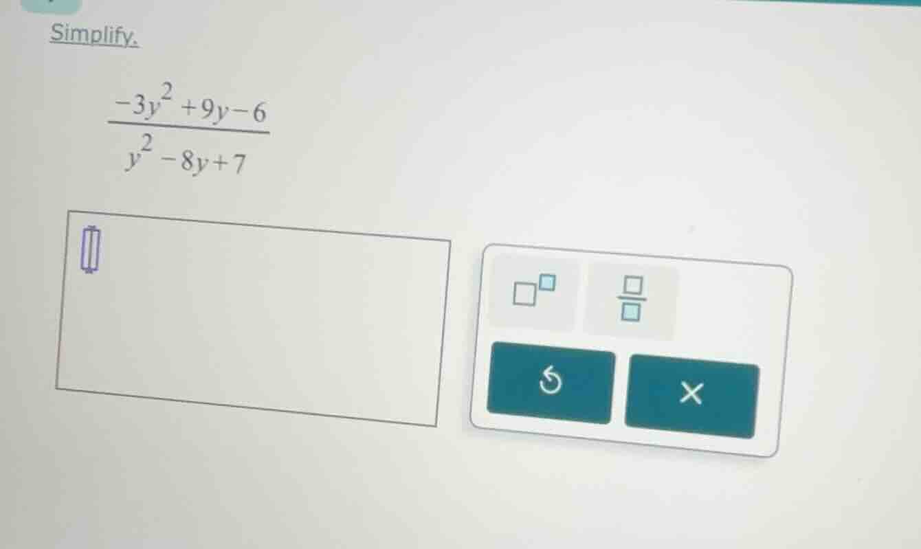 simplify.\\( \\frac{-3y^{2} + 9y - 6}{y^{2} - 8y + 7} \\)
