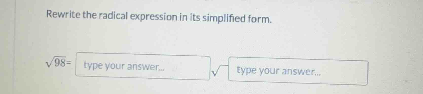 rewrite the radical expression in its simplified form.\\(\\sqrt{98}=\\)…