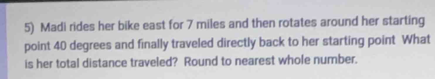 5) madi rides her bike east for 7 miles and then rotates around her sta…