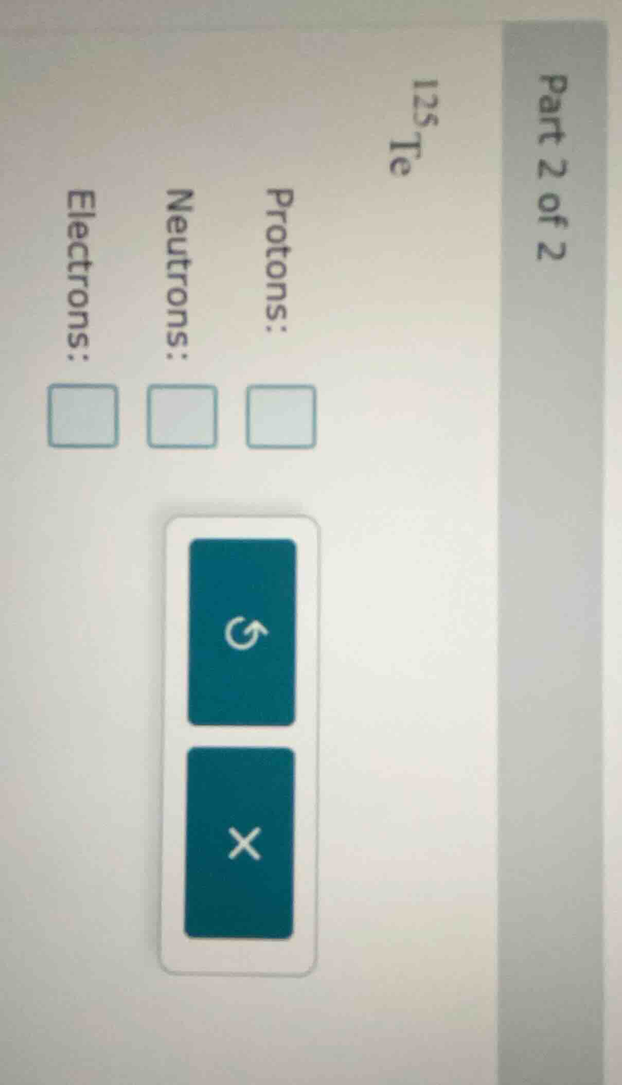 part 2 of 2 125te protons: neutrons: electrons: