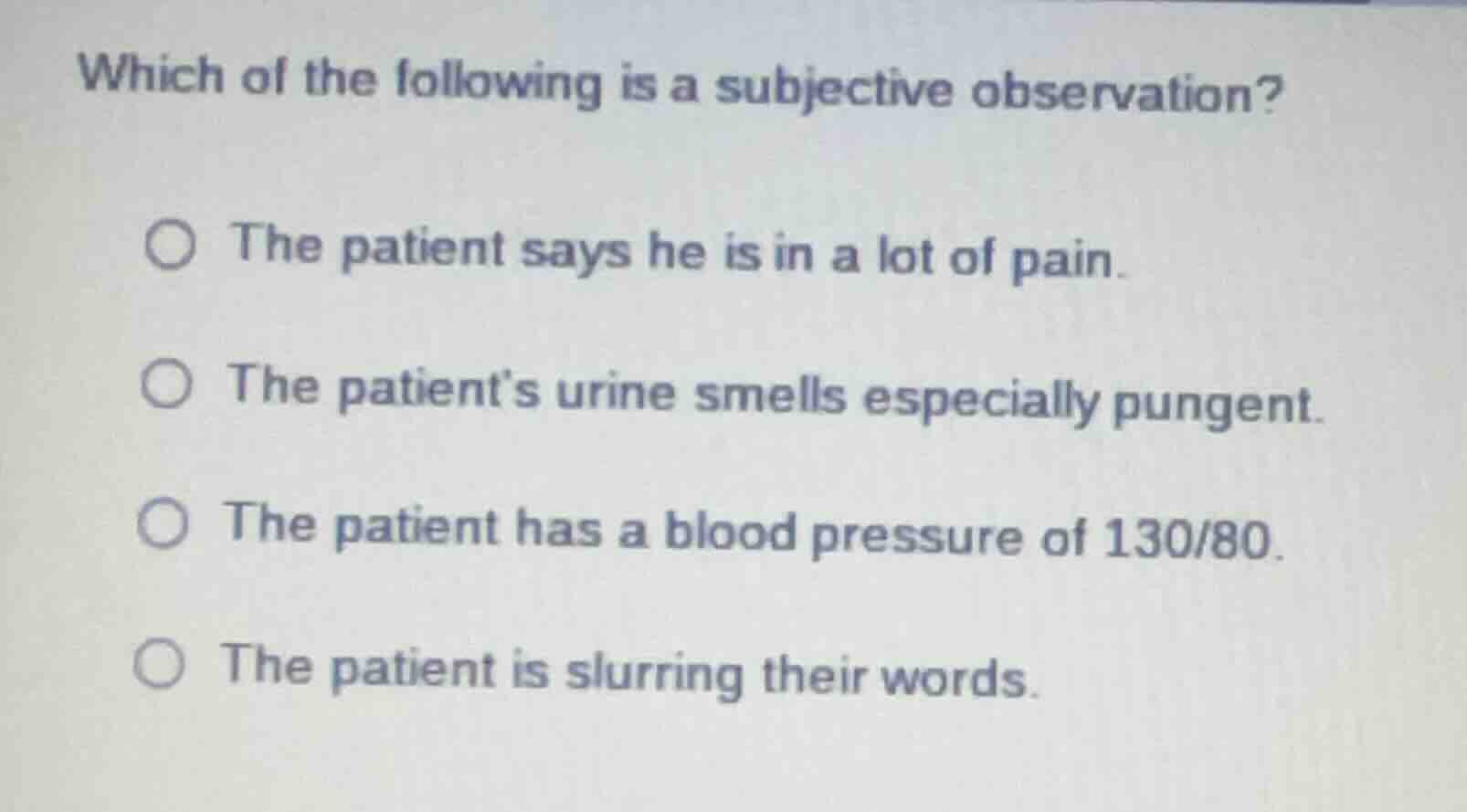 which of the following is a subjective observation? the patient says he…