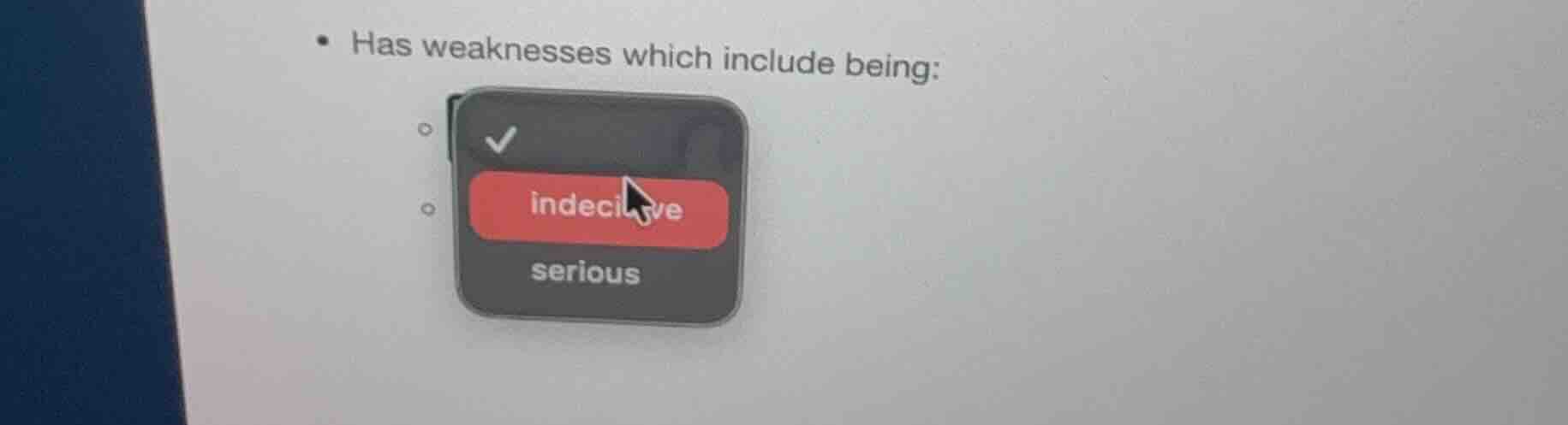 has weaknesses which include being: indecisive serious