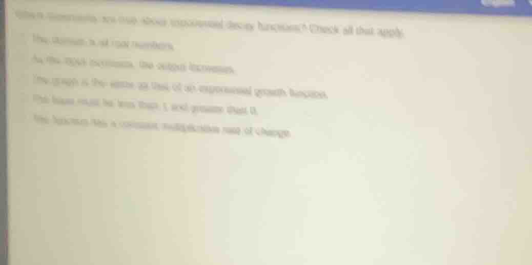 question: concerning an exponential decay function: check all that appl…