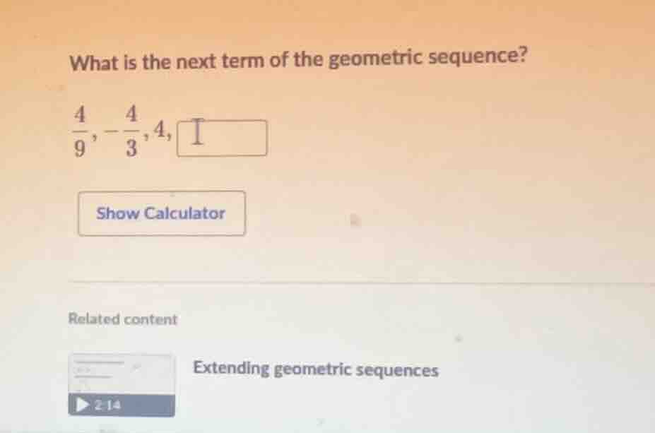 what is the next term of the geometric sequence? \\(\\frac{4}{9}, -\\fr…