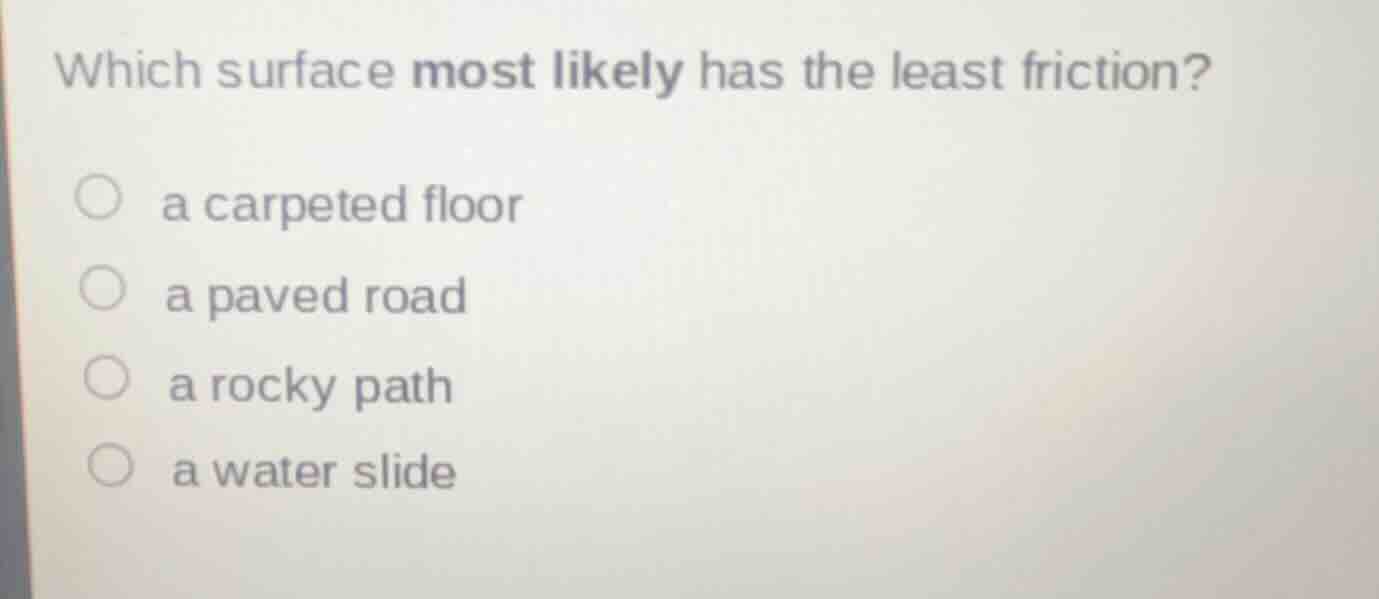 which surface most likely has the least friction? a carpeted floor a pa…