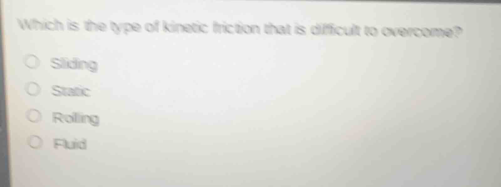 which is the type of kinetic friction that is difficult to overcome? ○ …