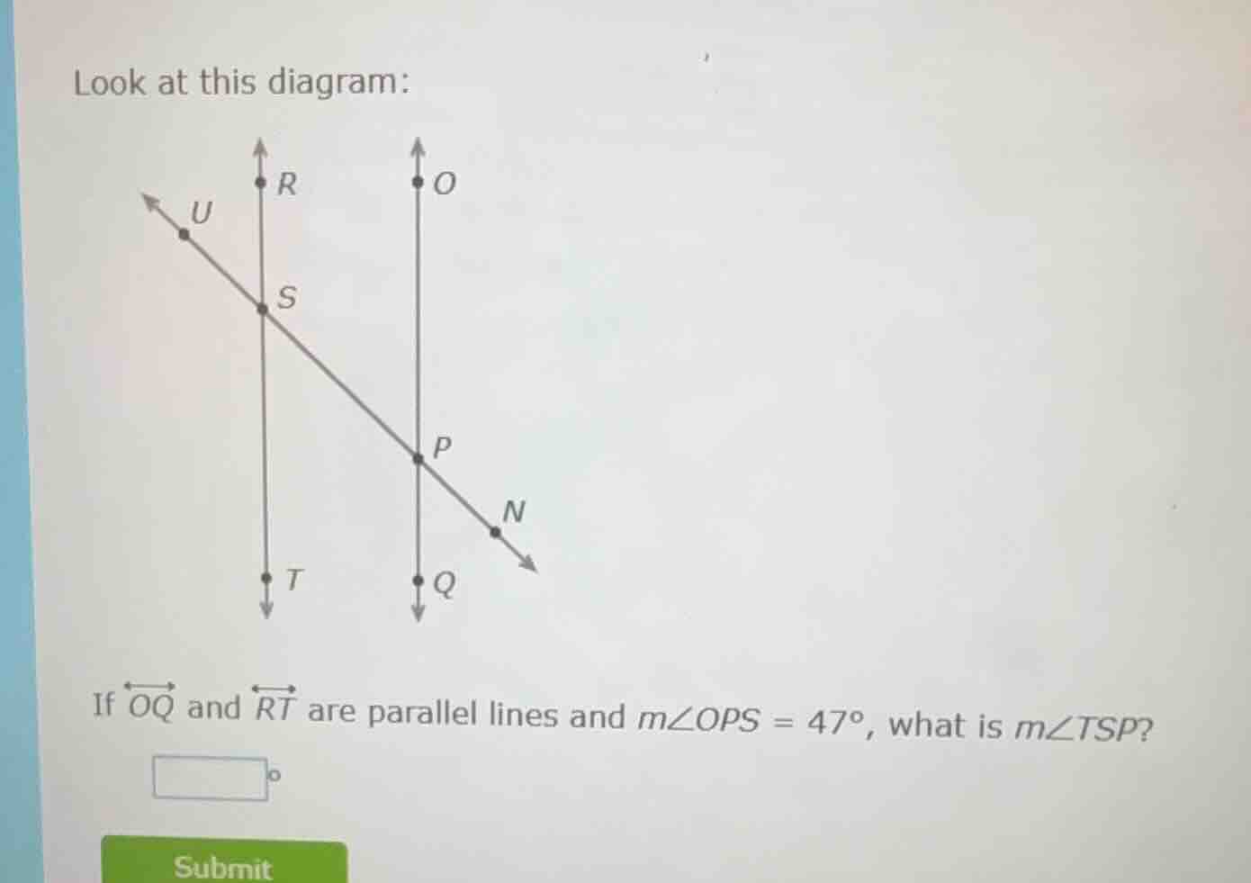 look at this diagram: diagram of lines oq, rt (parallel) and transversa…
