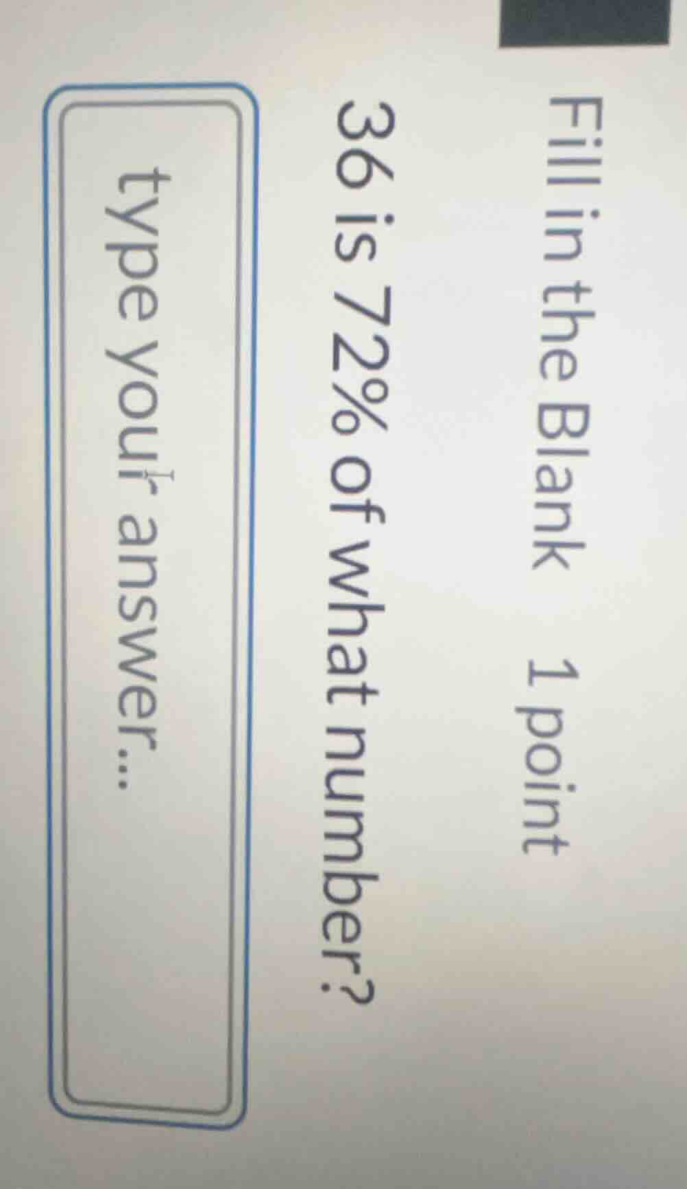 fill in the blank 1 point 36 is 72% of what number? type your answer...