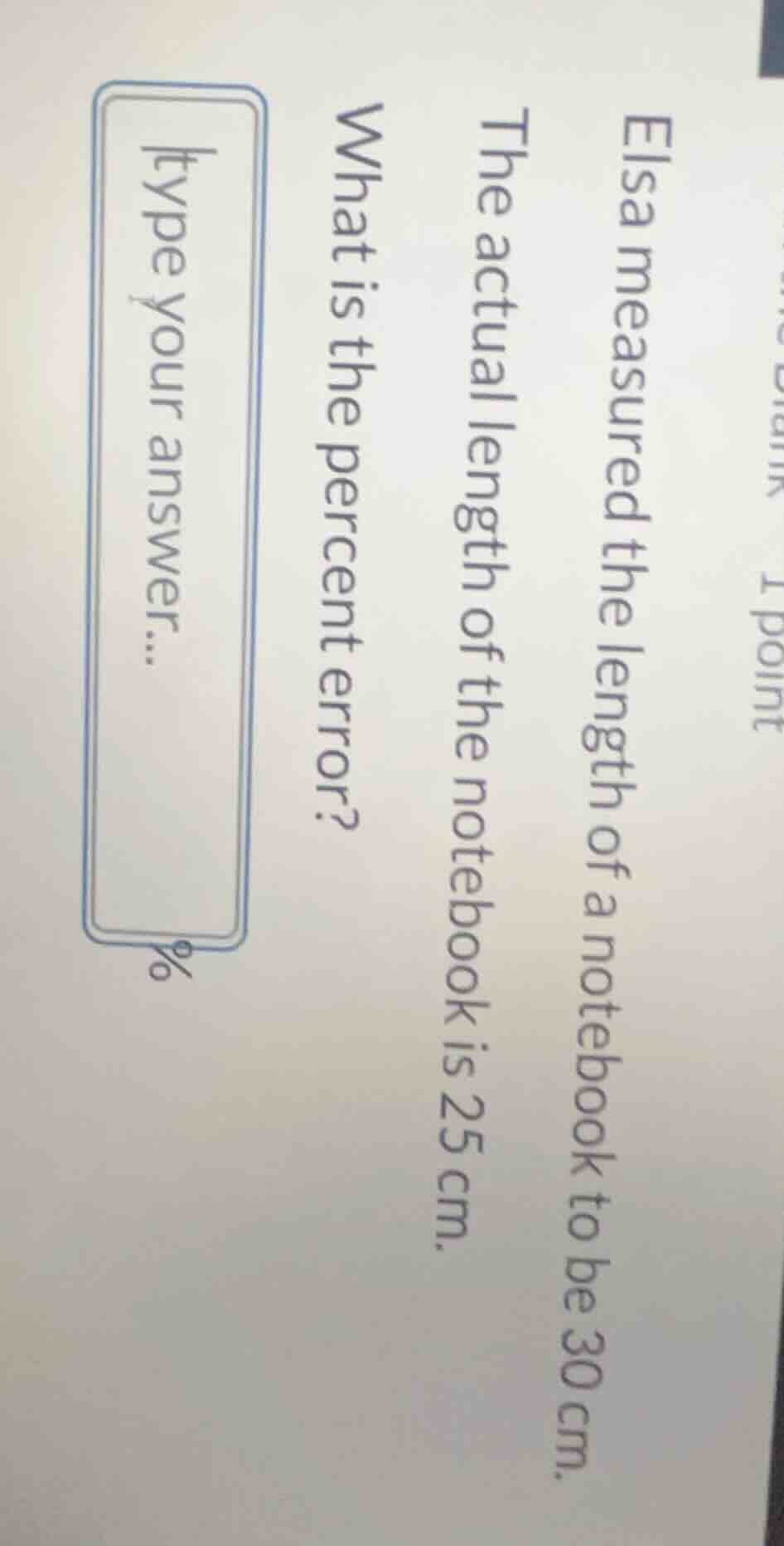 elsa measured the length of a notebook to be 30 cm. the actual length o…