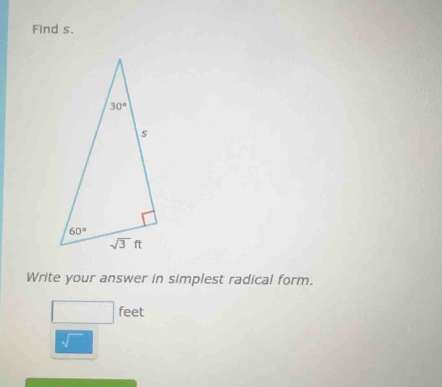 find s. triangle image with angles 30°, 60°, right angle, side √3 ft, s…