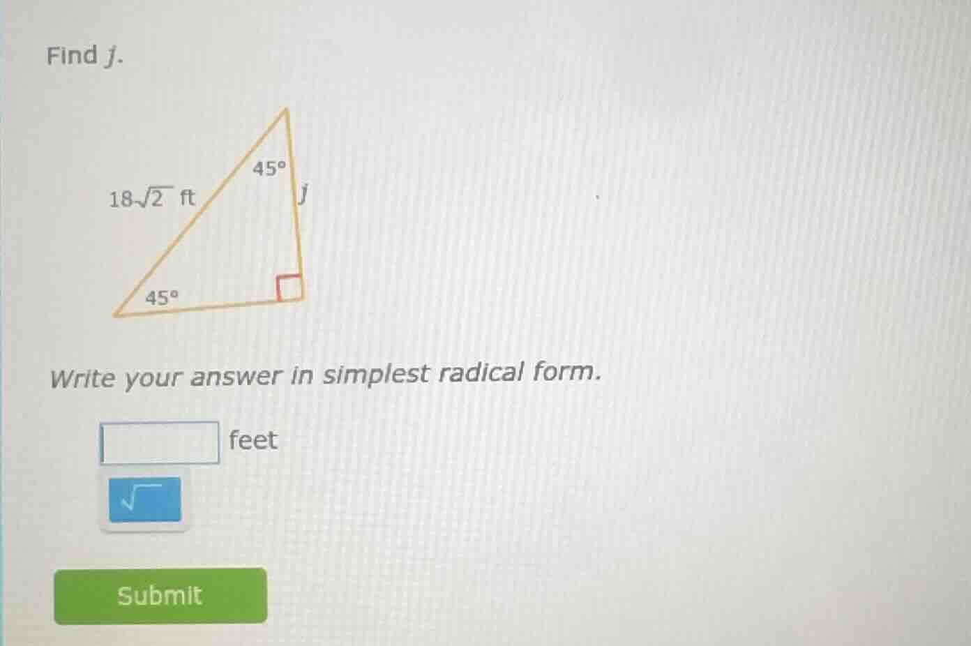 find j. 18√2 ft 45° j 45° write your answer in simplest radical form. f…