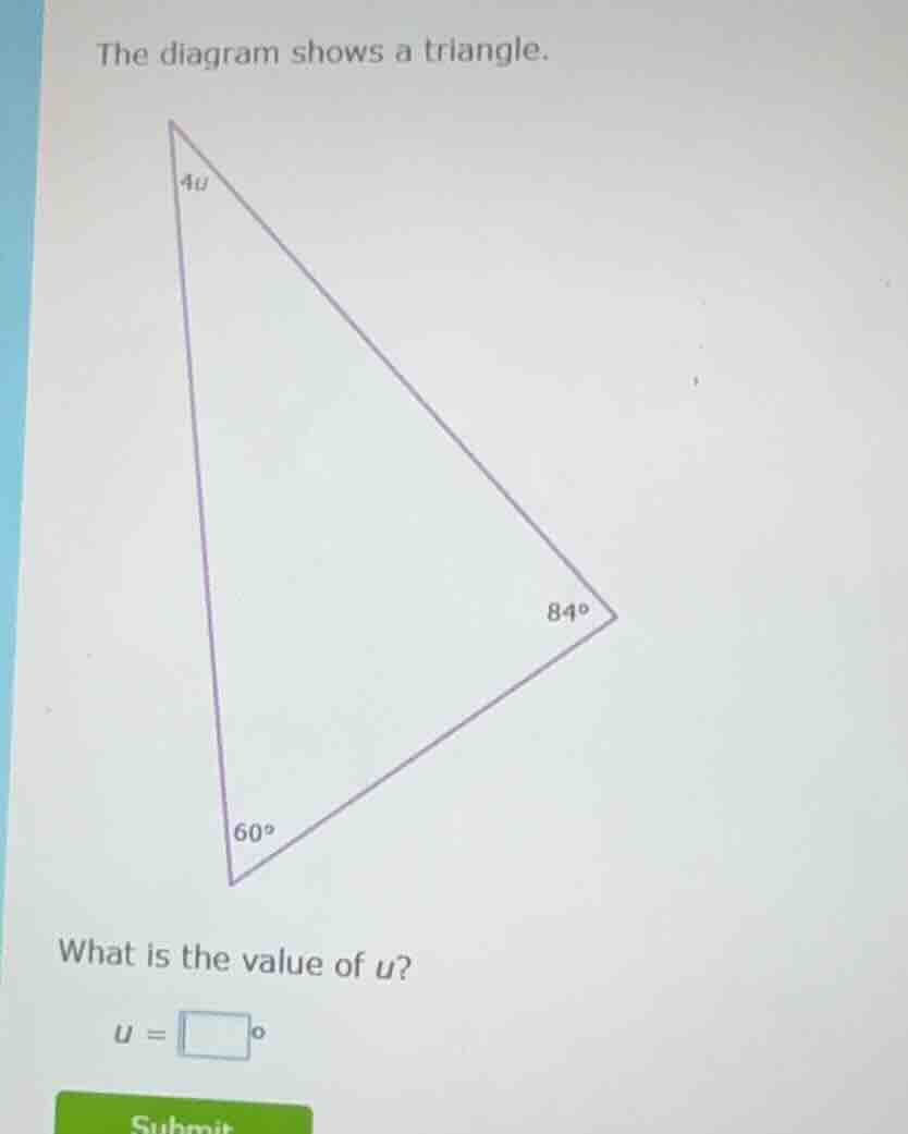 the diagram shows a triangle. one angle is 4u, one is 84°, one is 60°. …