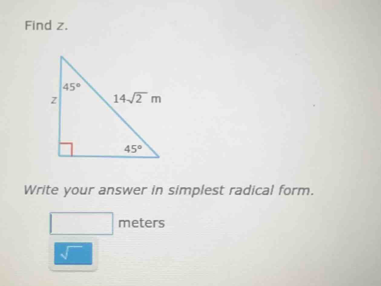 find z. right triangle with right angle, two 45° angles, hypotenuse 14√…