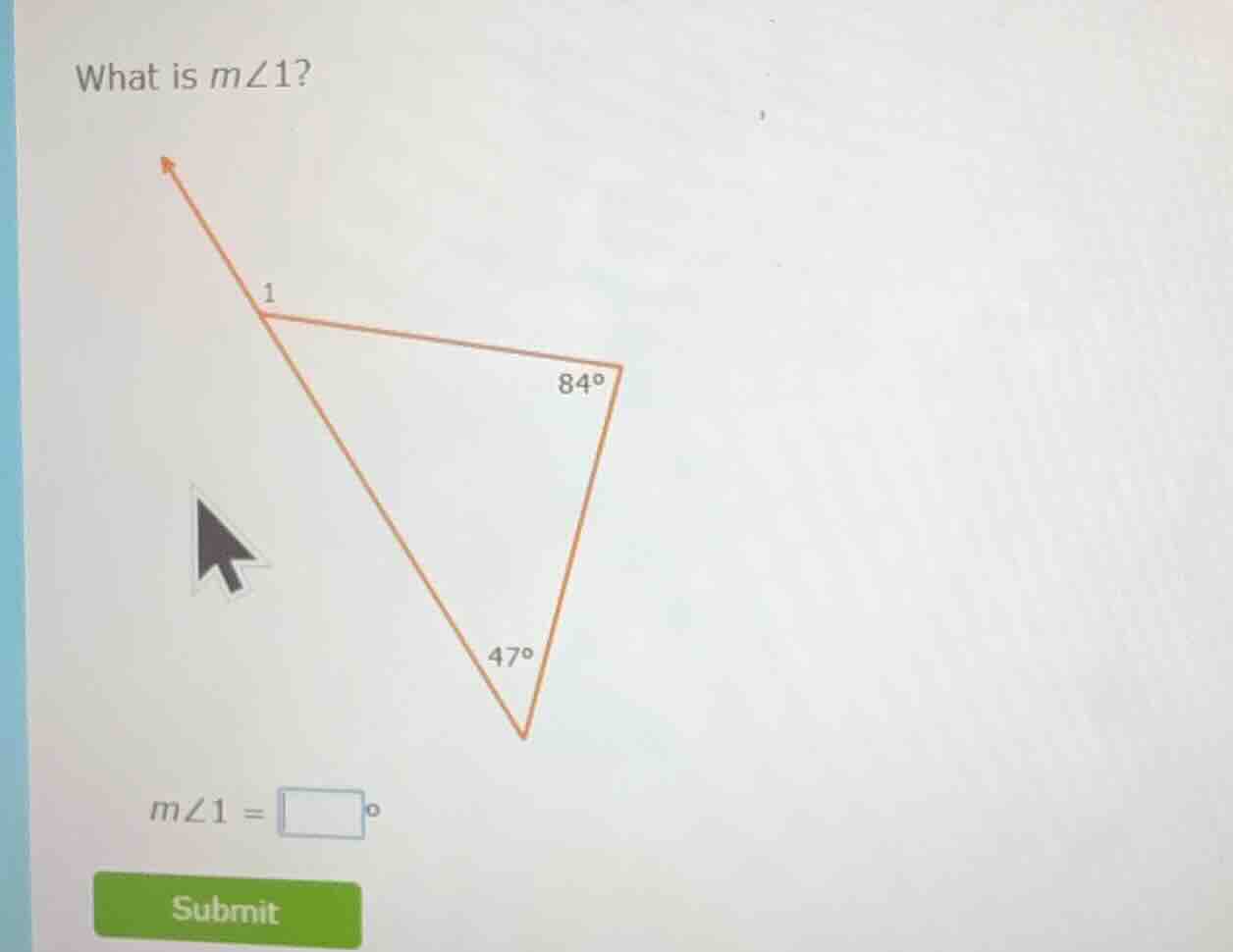 what is $m\\angle 1$? (there is a triangle with angles 84° and 47°, and…