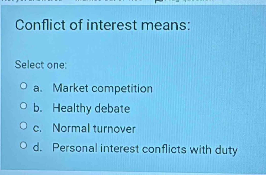 conflict of interest means: select one: a. market competition b. health…