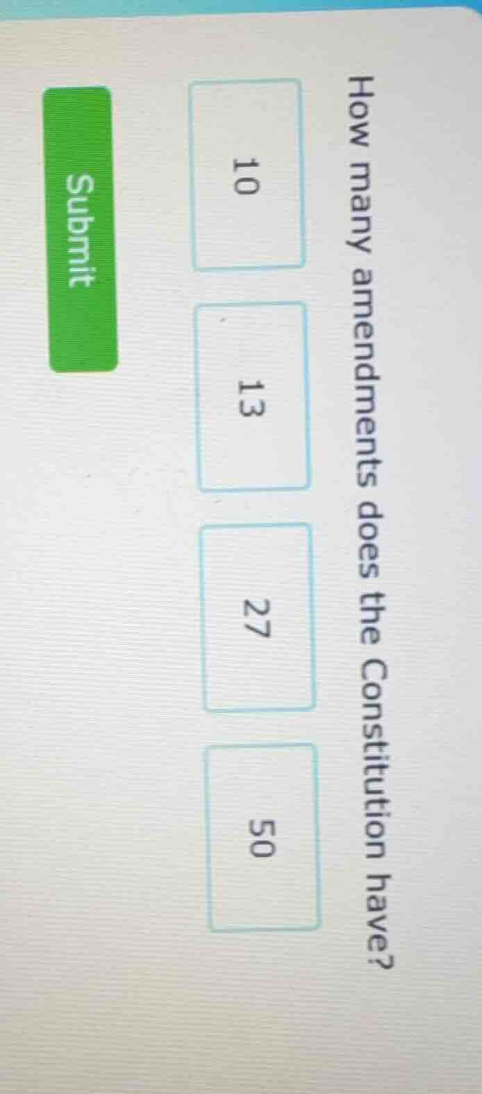 how many amendments does the constitution have? 10 13 27 50 submit