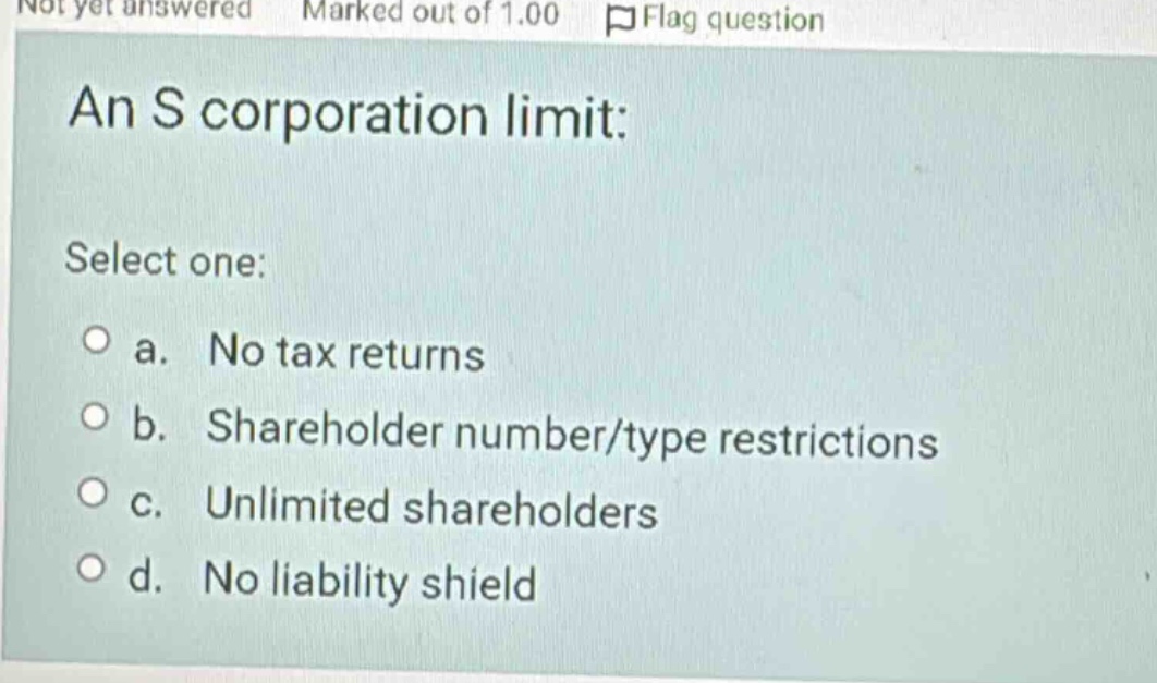 an s corporation limit: select one: a. no tax returns b. shareholder nu…