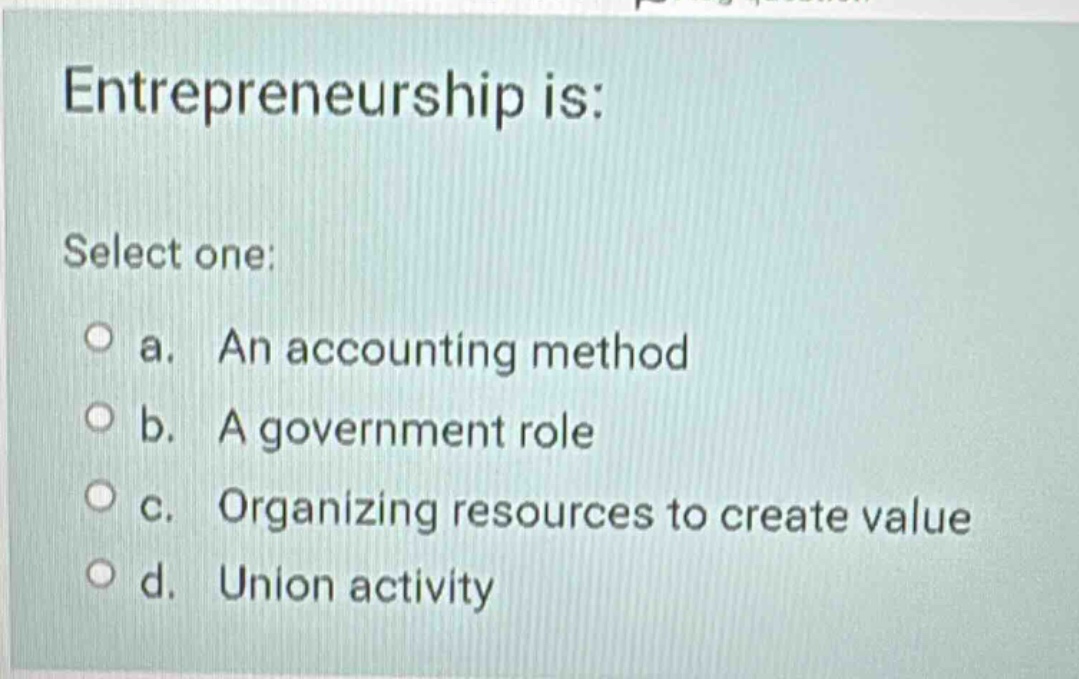 entrepreneurship is: select one: a. an accounting method b. a governmen…