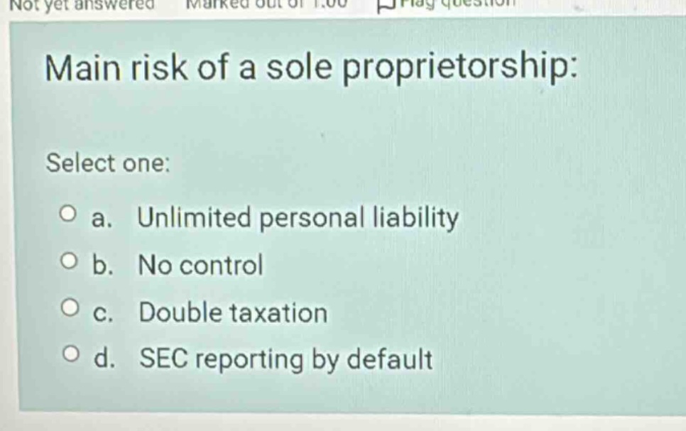 not yet answered marked out of 1.00 flag question main risk of a sole p…