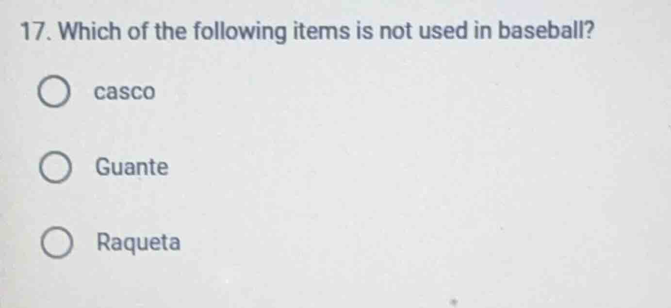 17. which of the following items is not used in baseball? ○ casco ○ gua…