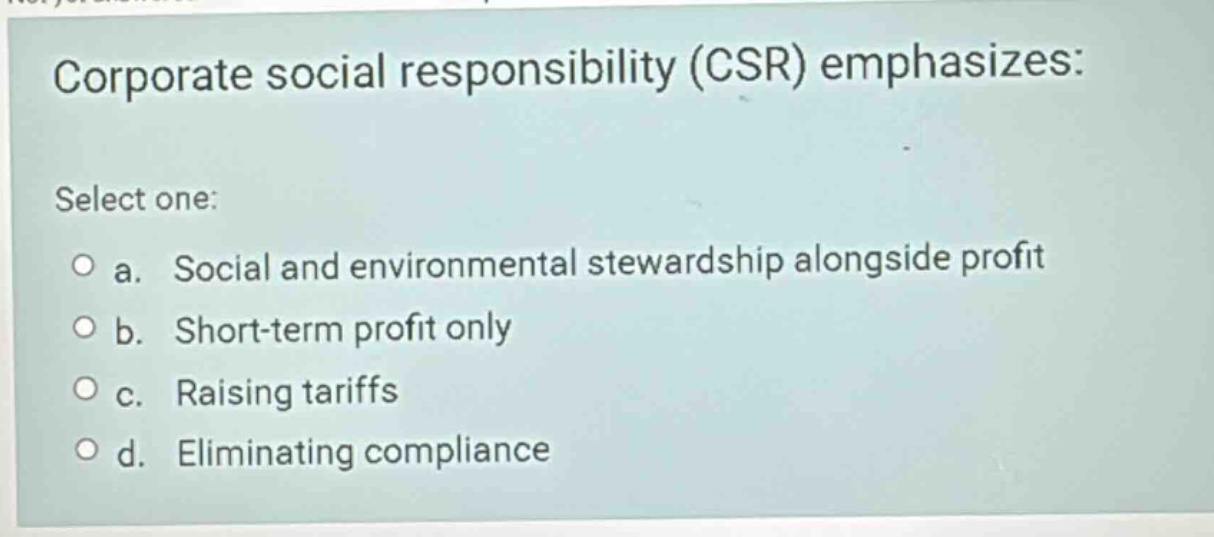 corporate social responsibility (csr) emphasizes: select one: ○ a. soci…