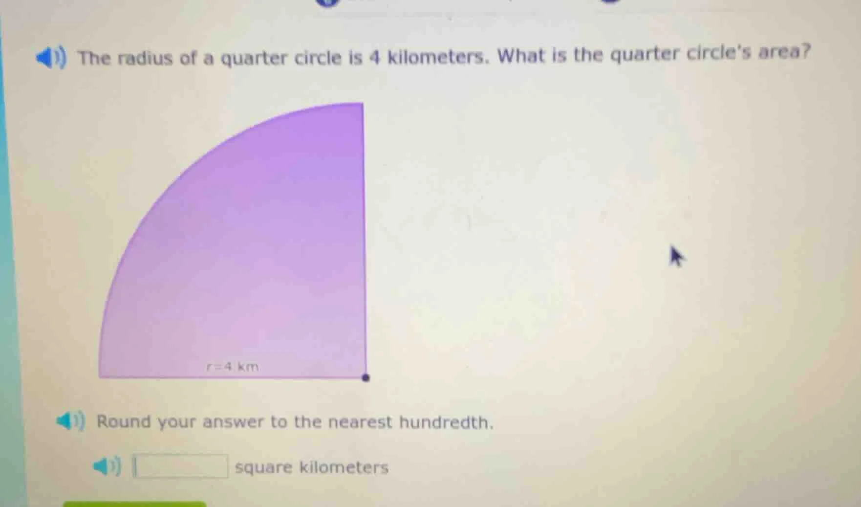 the radius of a quarter circle is 4 kilometers. what is the quarter cir…
