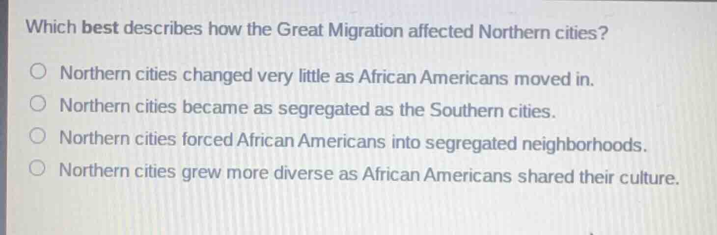 which best describes how the great migration affected northern cities? …