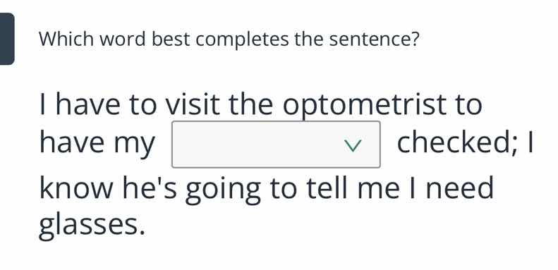 which word best completes the sentence? i have to visit the optometrist…