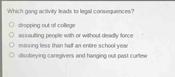 which gang activity leads to legal consequences? ○ dropping out of coll…