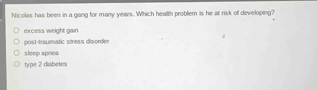 nicolas has been in a gang for many years. which health problem is he a…