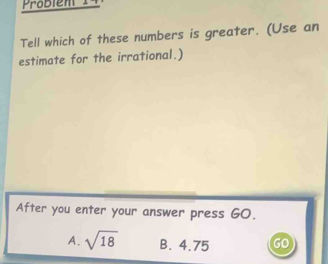 problem 14 tell which of these numbers is greater. (use an estimate for…