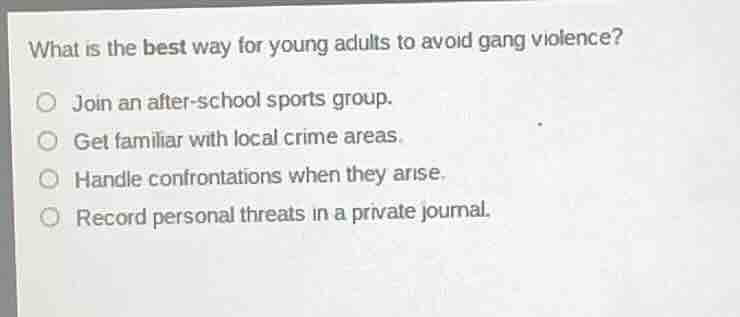 what is the best way for young adults to avoid gang violence? join an a…
