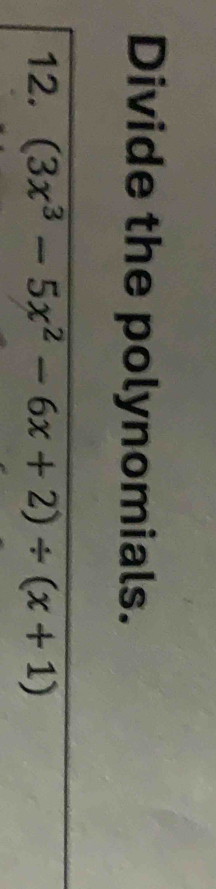 divide the polynomials. 12. $(3x^3 - 5x^2 - 6x + 2) \\div (x + 1)$