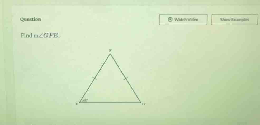 question find m∠gfe. (there is a triangle feg with fe and fg marked as …