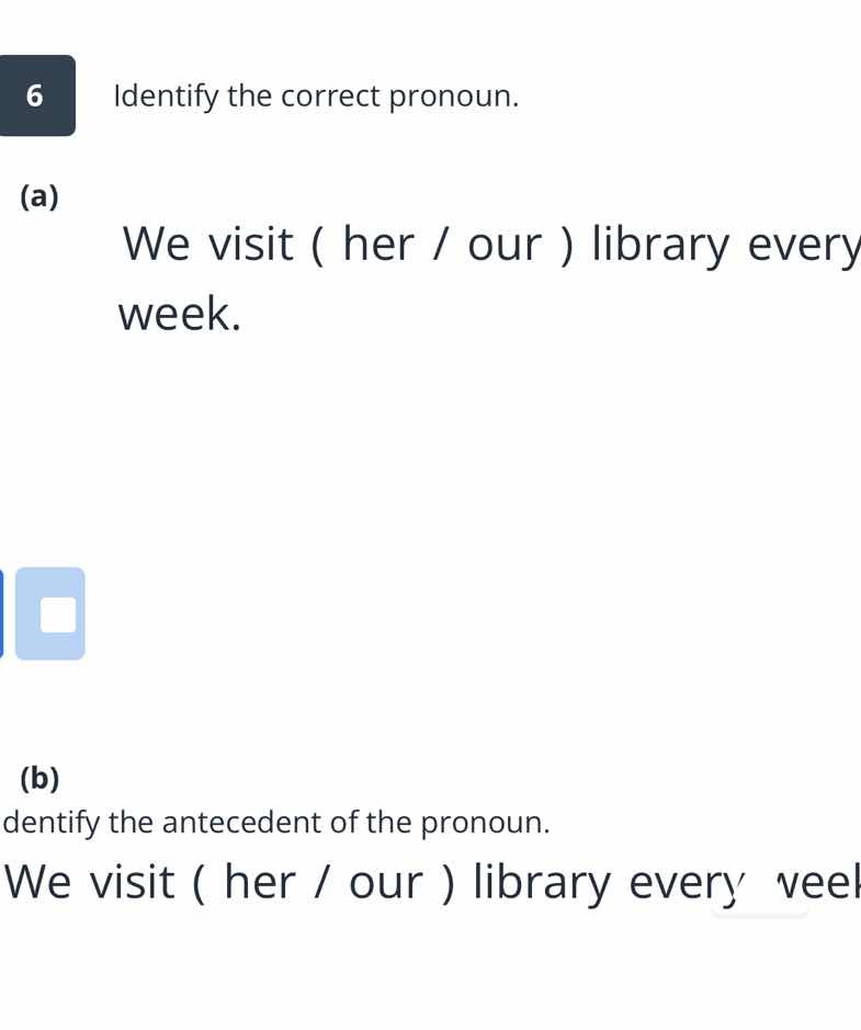 6 identify the correct pronoun. (a) we visit ( her / our ) library ever…