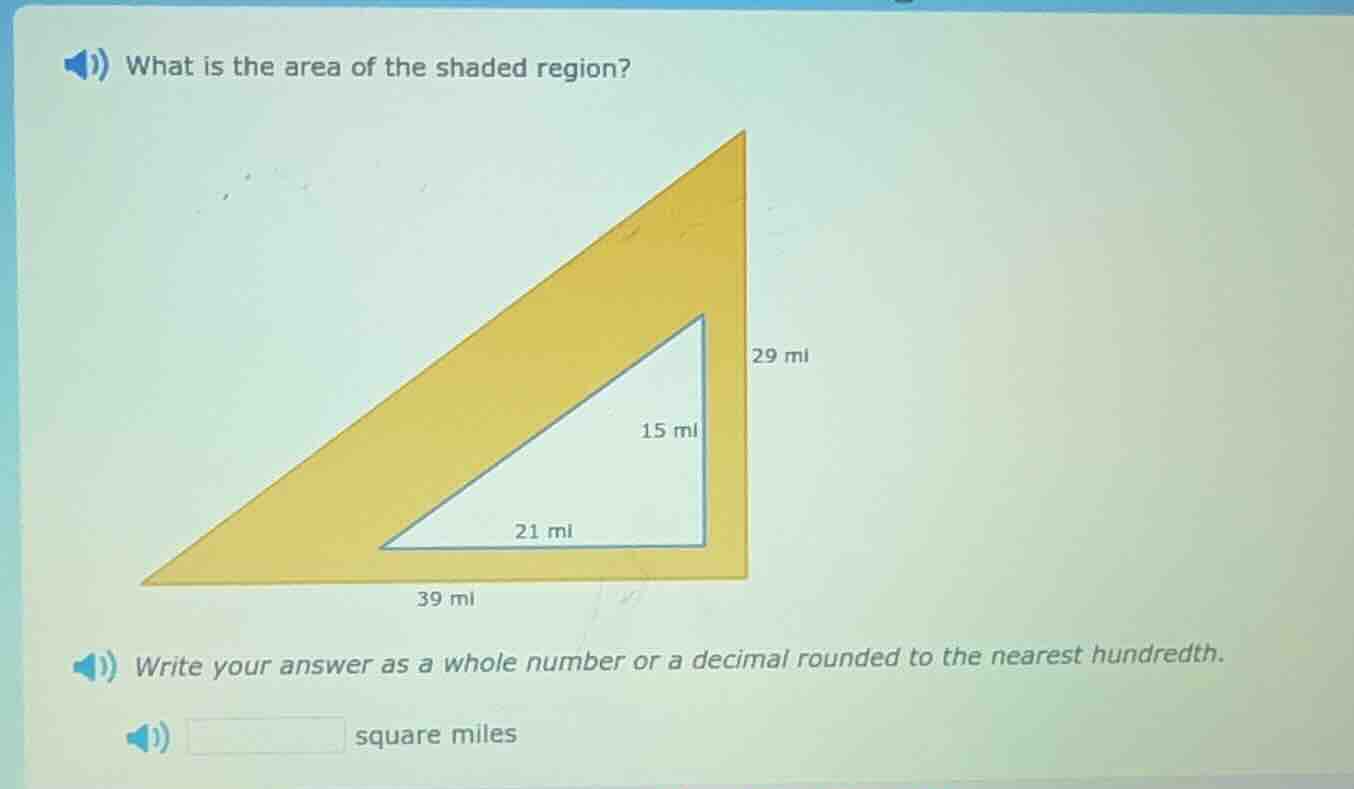 what is the area of the shaded region? 29 mi 15 mi 21 mi 39 mi write yo…